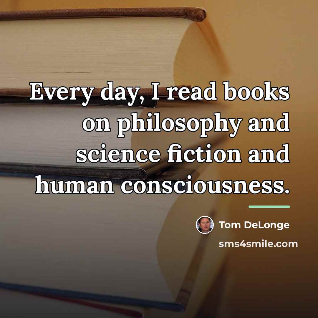“Every day, I read books on philosophy and science fiction…” quote by Tom DeLonge