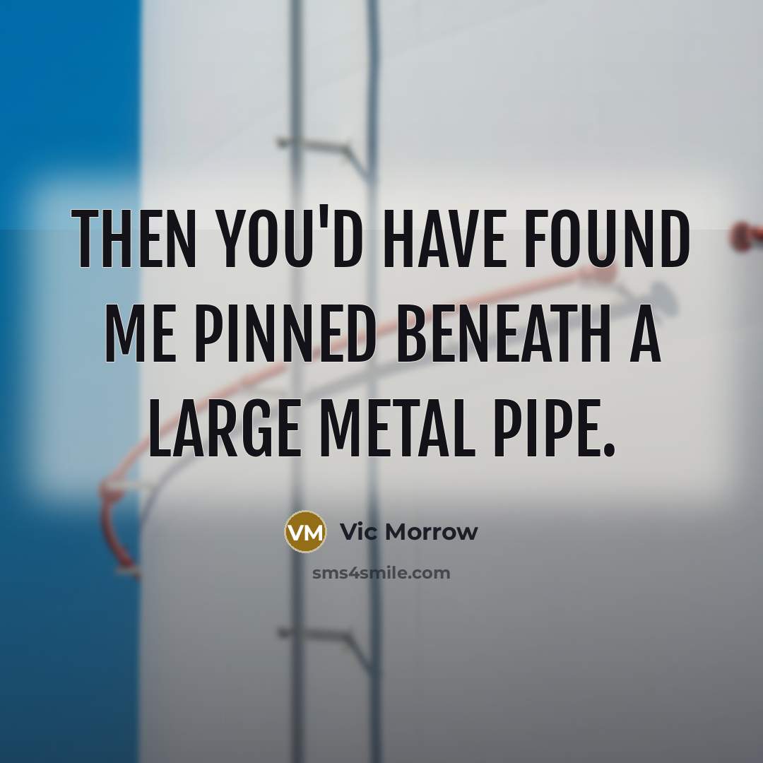 “Then you'd have found me pinned beneath a large metal…” quote by Vic Morrow