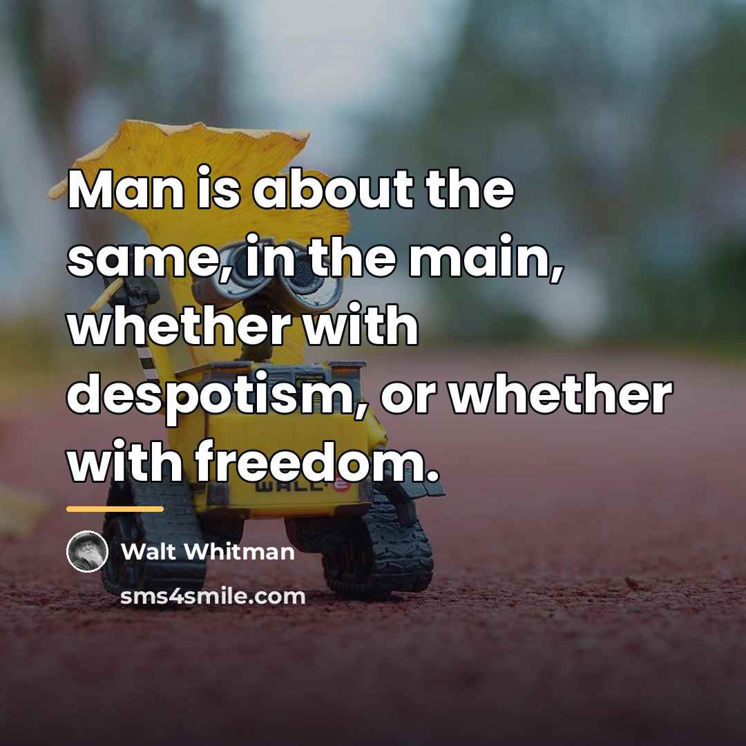 “Man is about the same, in the main, whether with…” quote by Walt Whitman