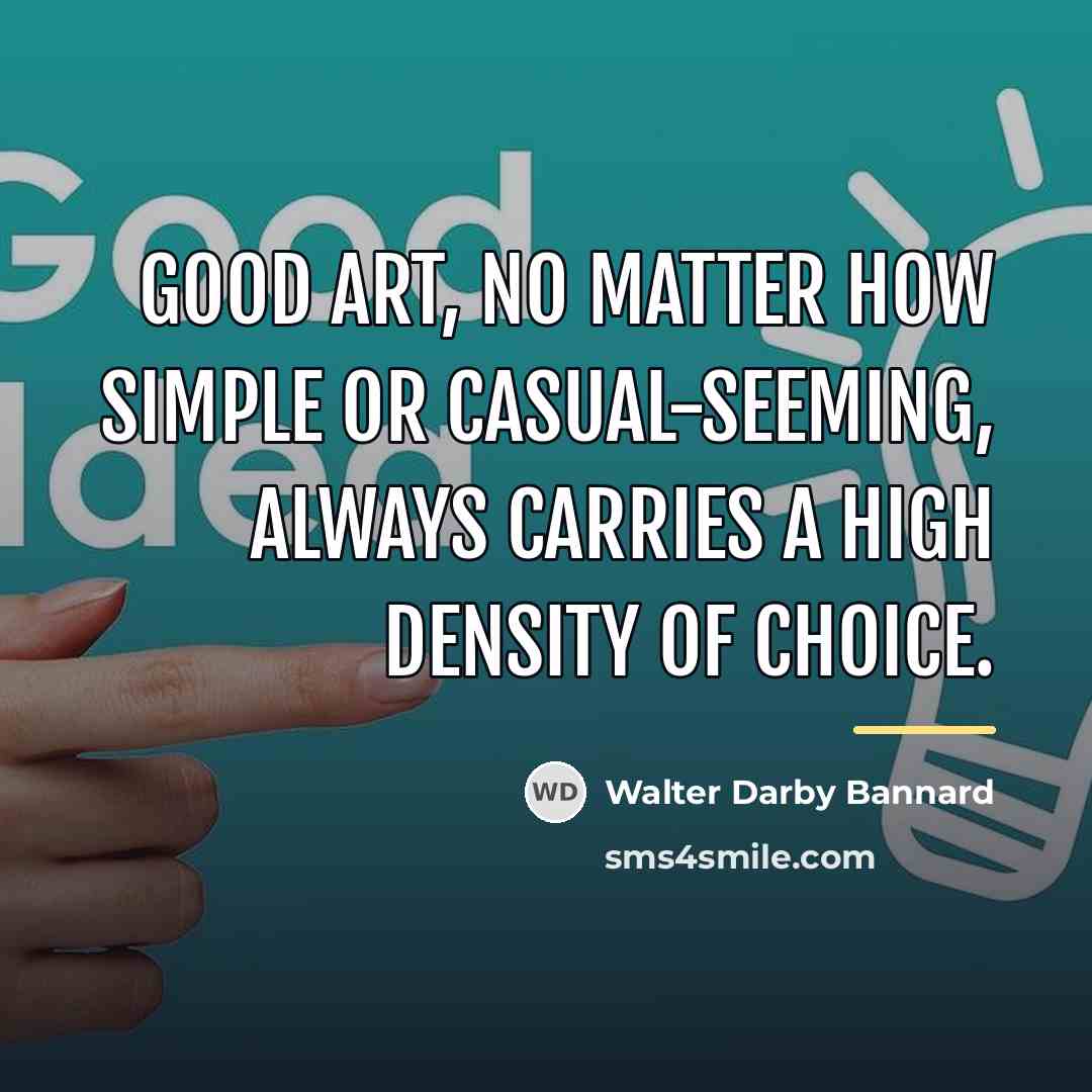 “Good art, no matter how simple or casual-seeming, always carries…” quote by Walter Darby Bannard