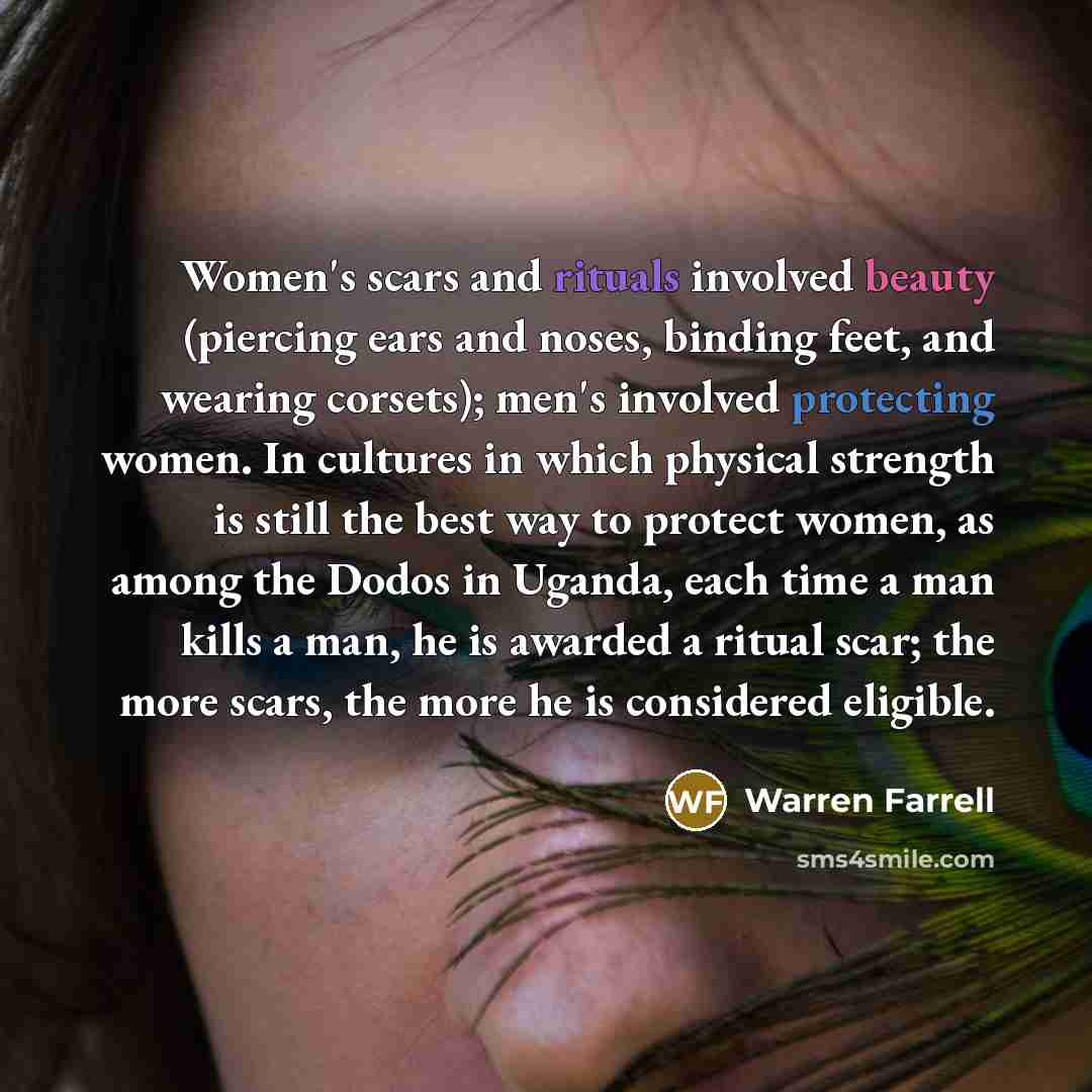 “Women's scars and rituals involved beauty (piercing ears and noses,…” quote by Warren Farrell