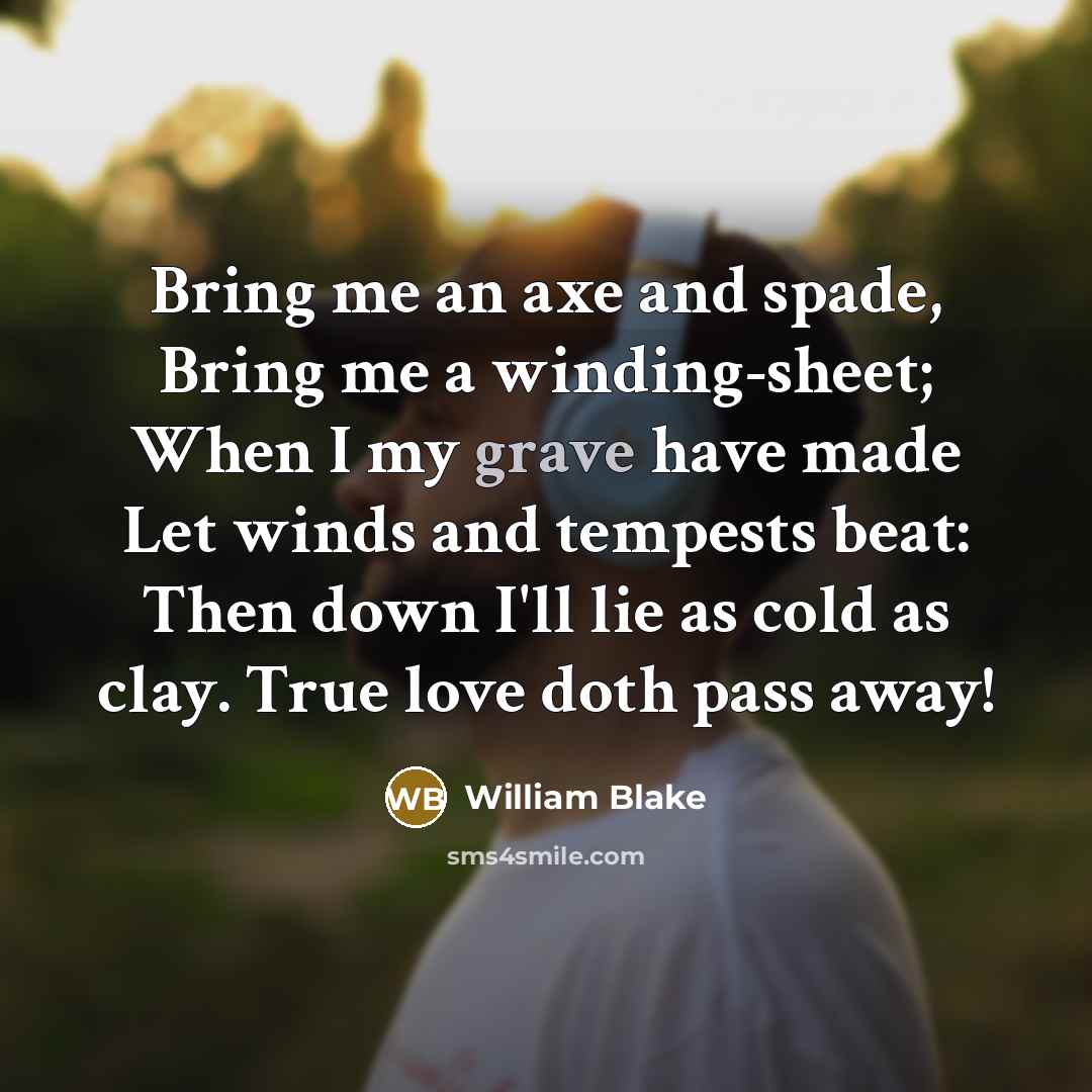 “Bring me an axe and spade, Bring me a winding-sheet;…” quote by William Blake