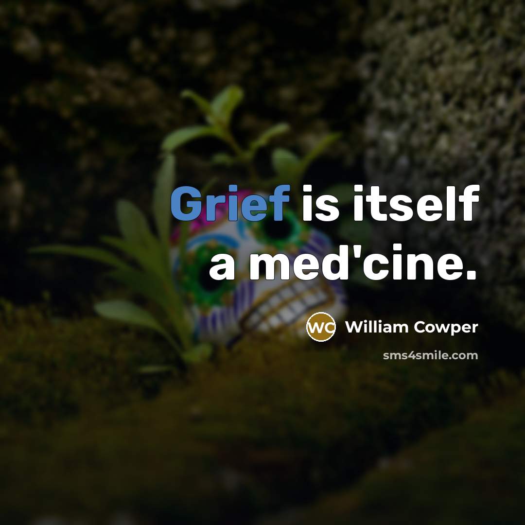 “Grief is itself a med'cine.…” quote by William Cowper