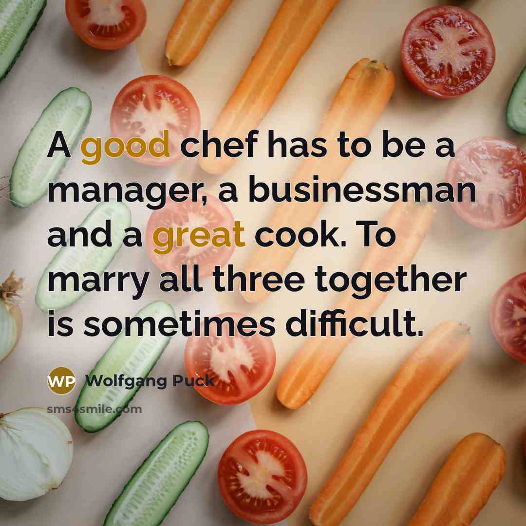 “A good chef has to be a manager, a businessman…” quote by Wolfgang Puck