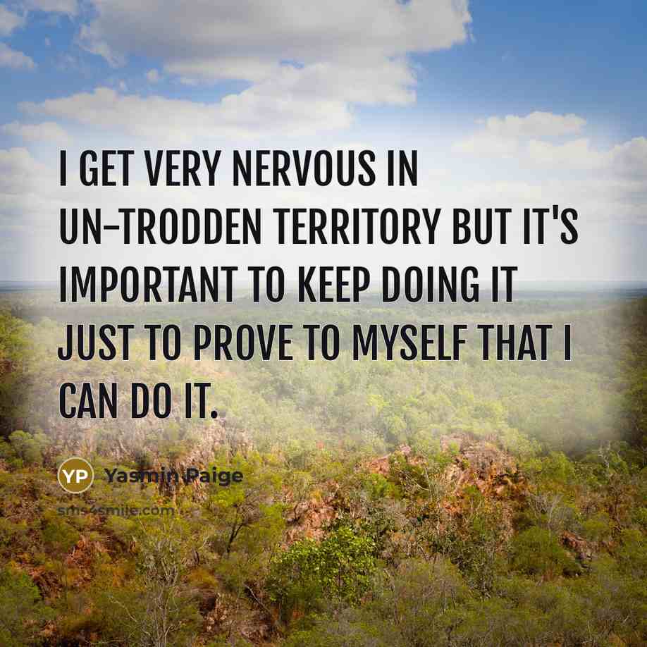 “I get very nervous in un-trodden territory but it's important…” quote by Yasmin Paige