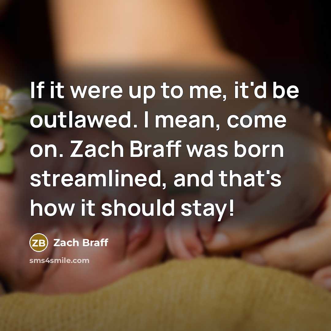 “If it were up to me, it'd be outlawed. I…” quote by Zach Braff