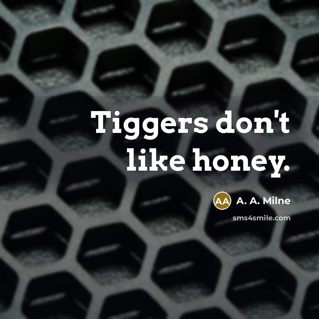 “Tiggers don't like honey.…” quote by A. A. Milne