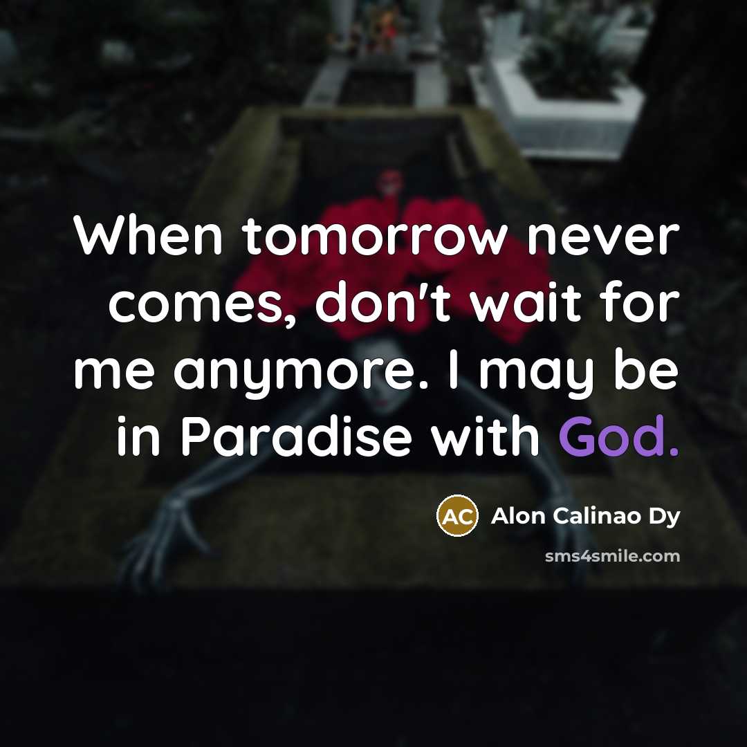 “When tomorrow never comes, don't wait for me anymore. I…” quote by Alon Calinao Dy