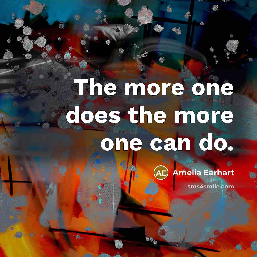 “The more one does the more one can do.…” quote by Amelia Earhart