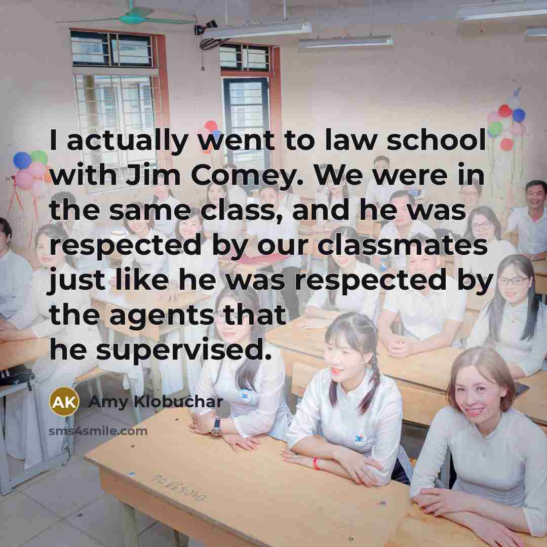 “I actually went to law school with Jim Comey. We…” quote by Amy Klobuchar