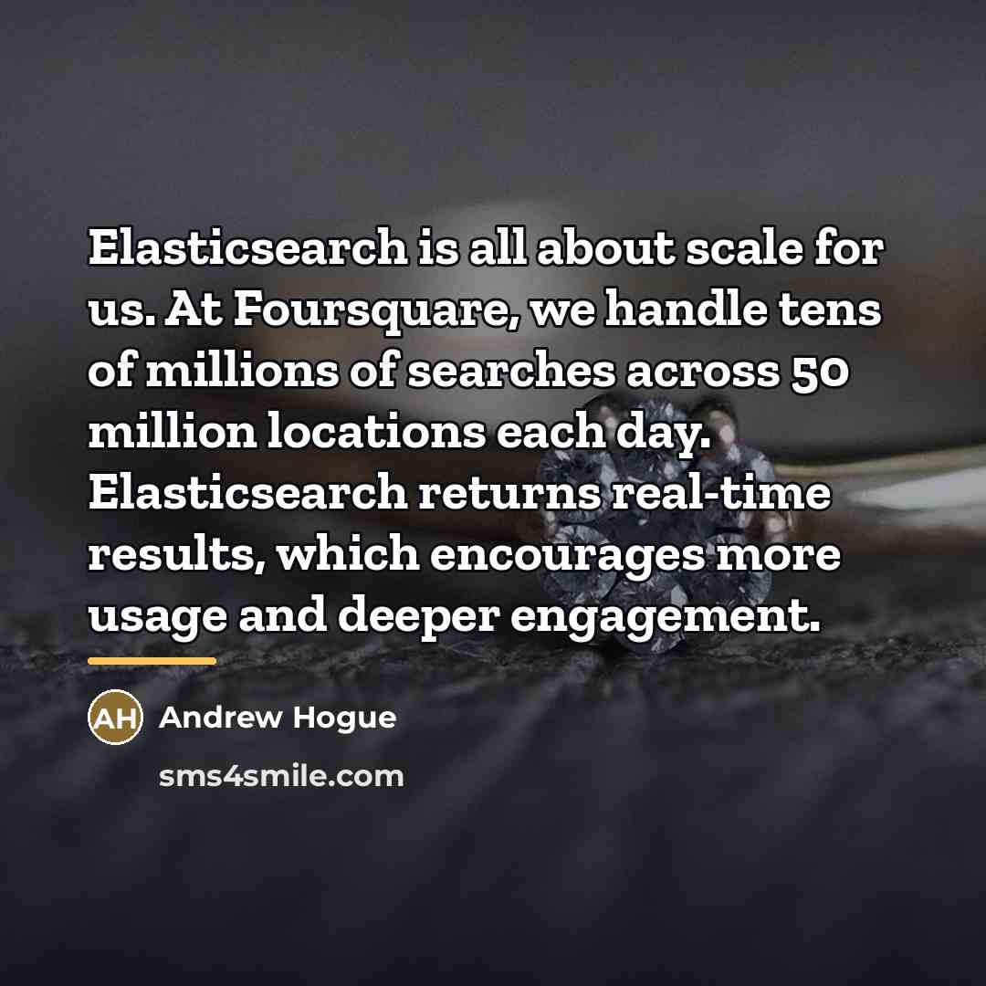 “Elasticsearch is all about scale for us. At Foursquare, we…” quote by Andrew Hogue