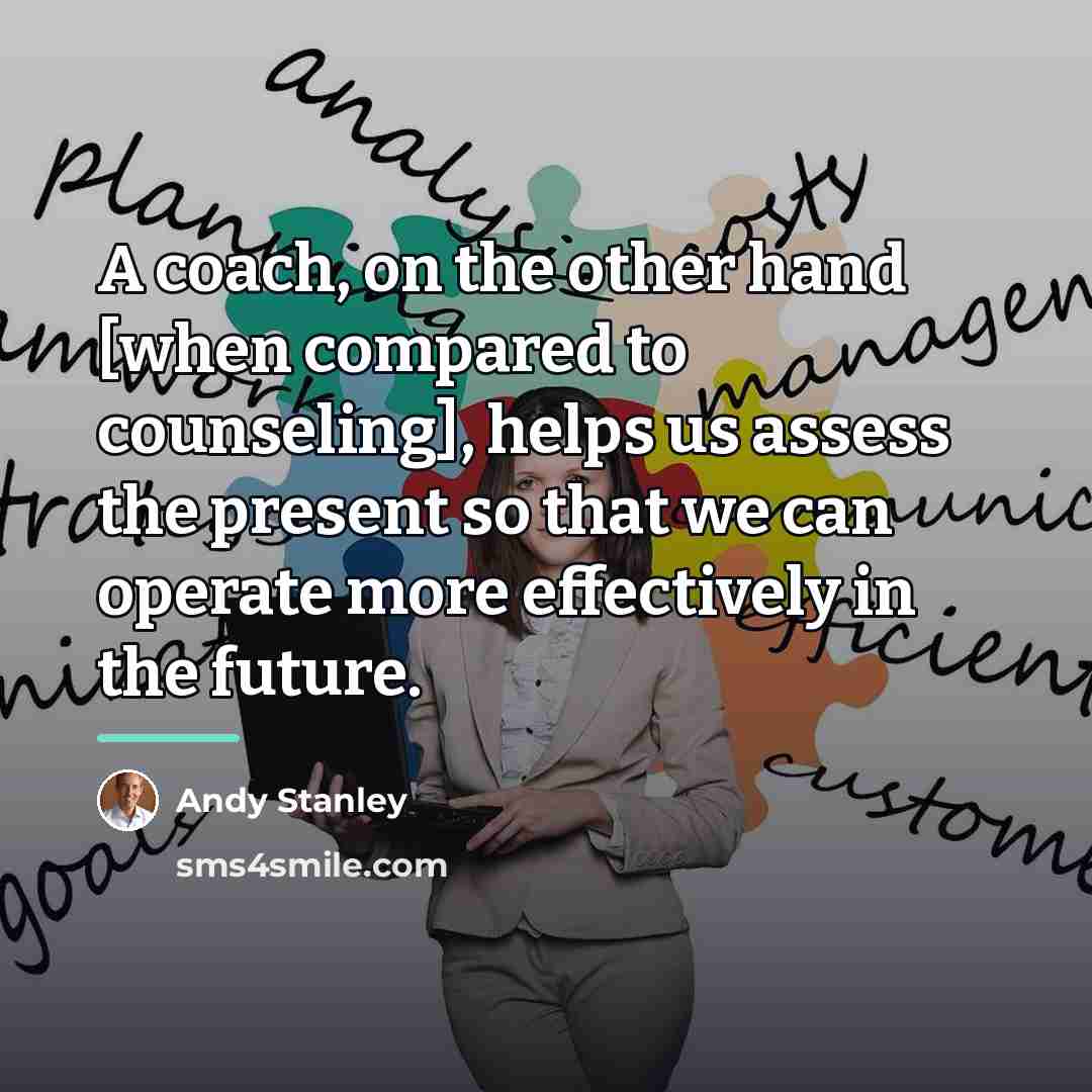 “A coach, on the other hand [when compared to counseling],…” quote by Andy Stanley