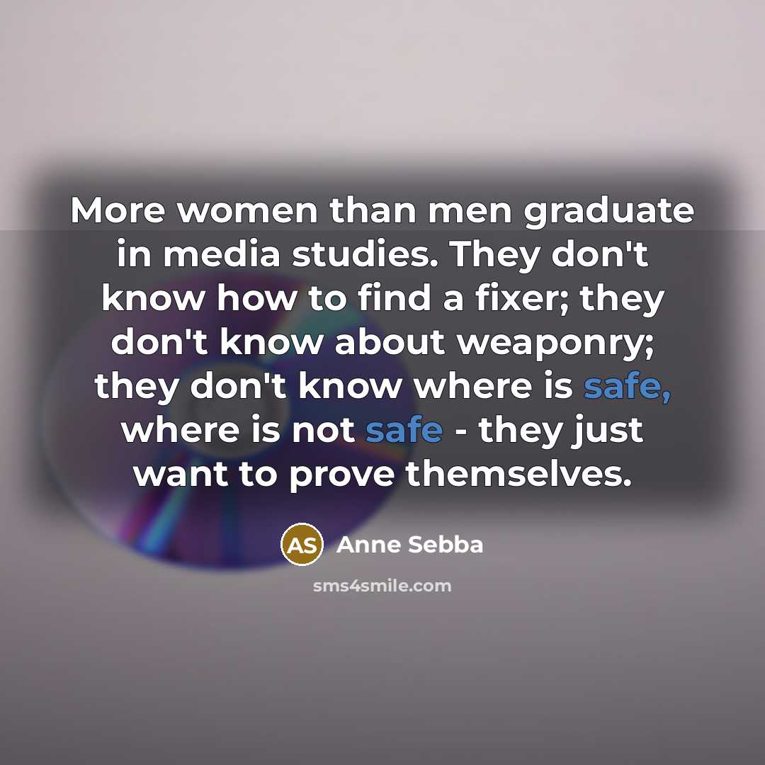“More women than men graduate in media studies. They don't…” quote by Anne Sebba