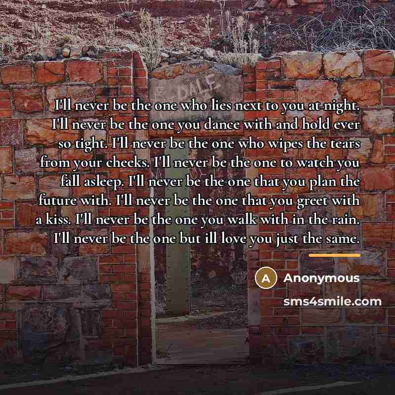 “I'll never be the one who lies next to you…” quote by Anonymous