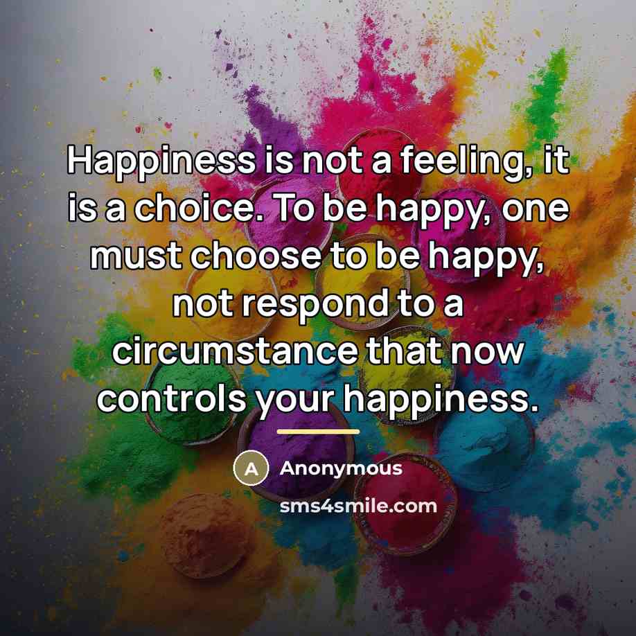 “Happiness is not a feeling, it is a choice. To…” quote by Anonymous