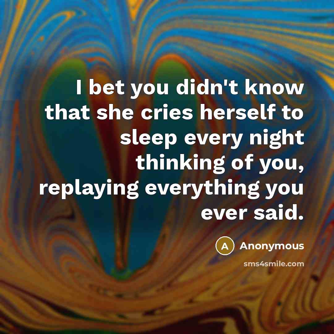 “I bet you didn't know that she cries herself to…” quote by Anonymous