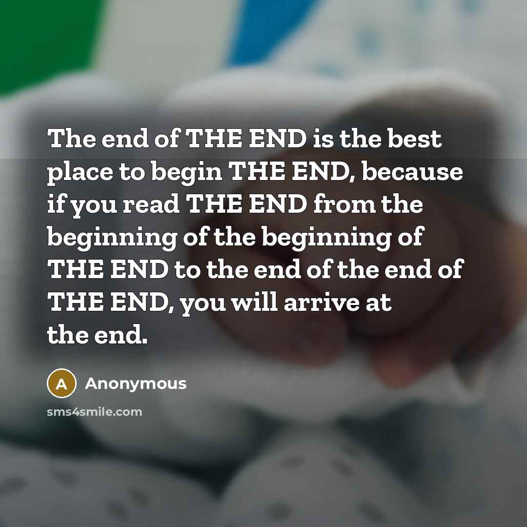 “The end of THE END is the best place to…” quote by Anonymous