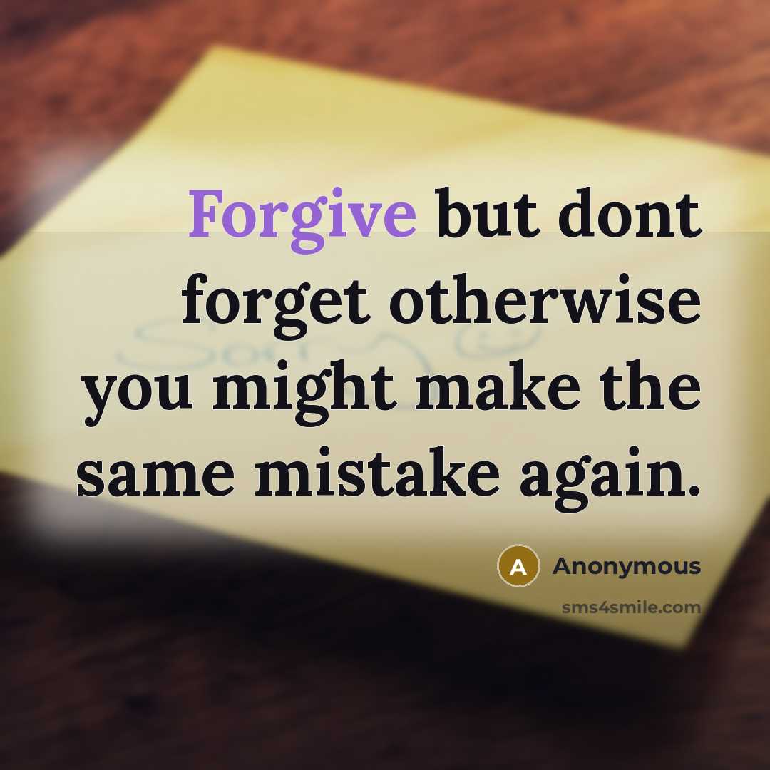“Forgive but dont forget otherwise you might make the same…” quote by Anonymous
