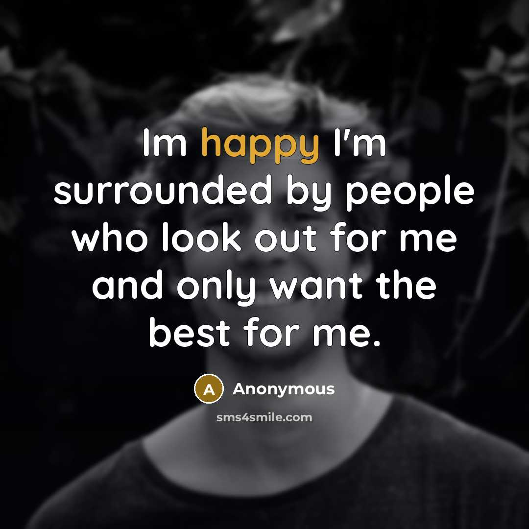 “Im happy I'm surrounded by people who look out for…” quote by Anonymous