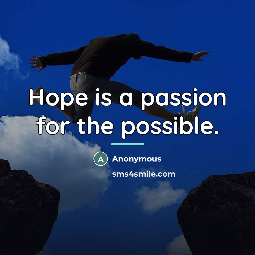 “Hope is a passion for the possible.…” quote by Anonymous