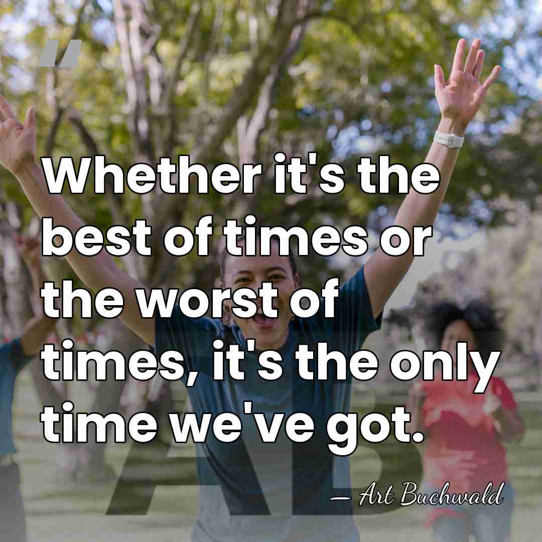 Whether it's the best of times or the worst of times, it's&hellip; - Art Buchwald