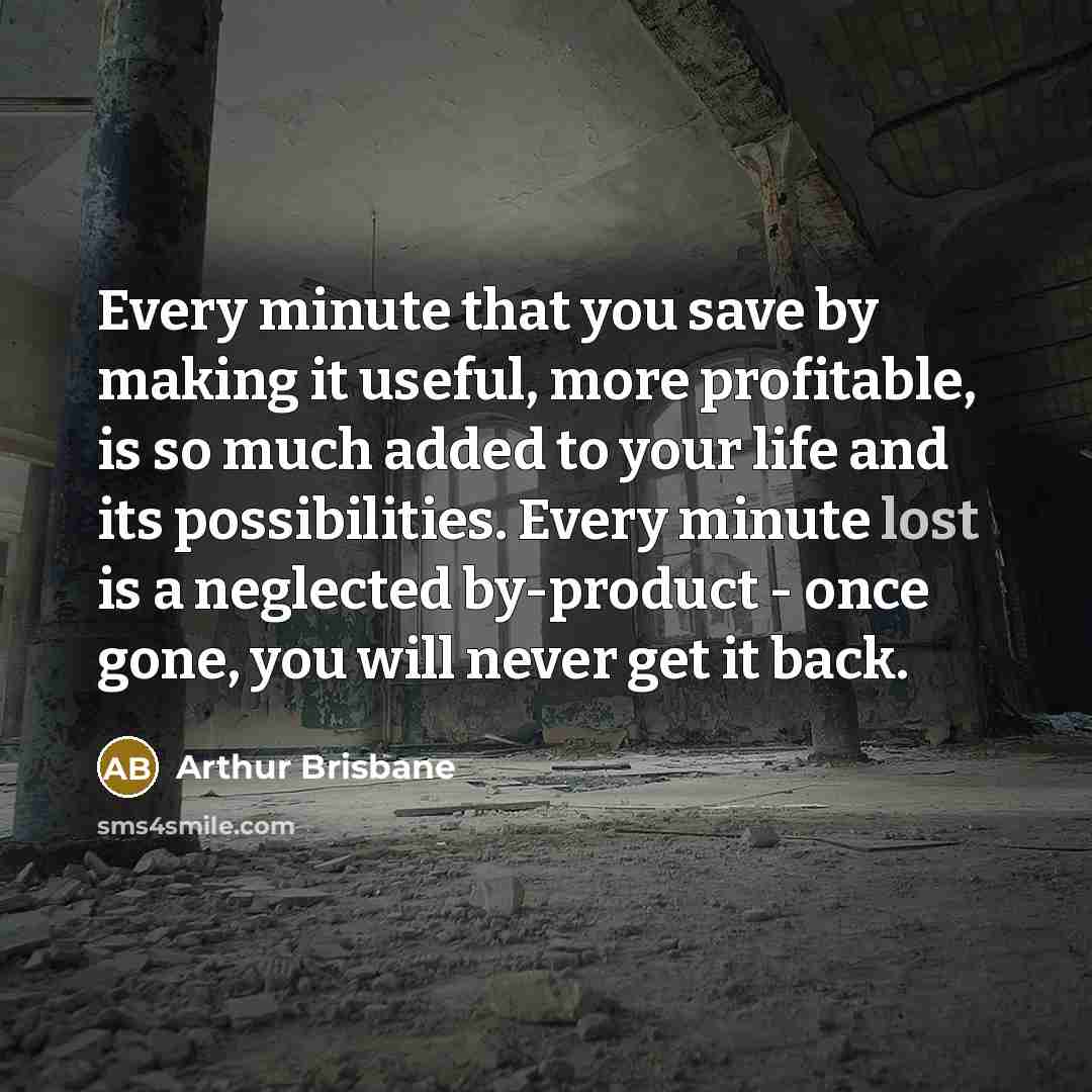 “Every minute that you save by making it useful, more…” quote by Arthur Brisbane