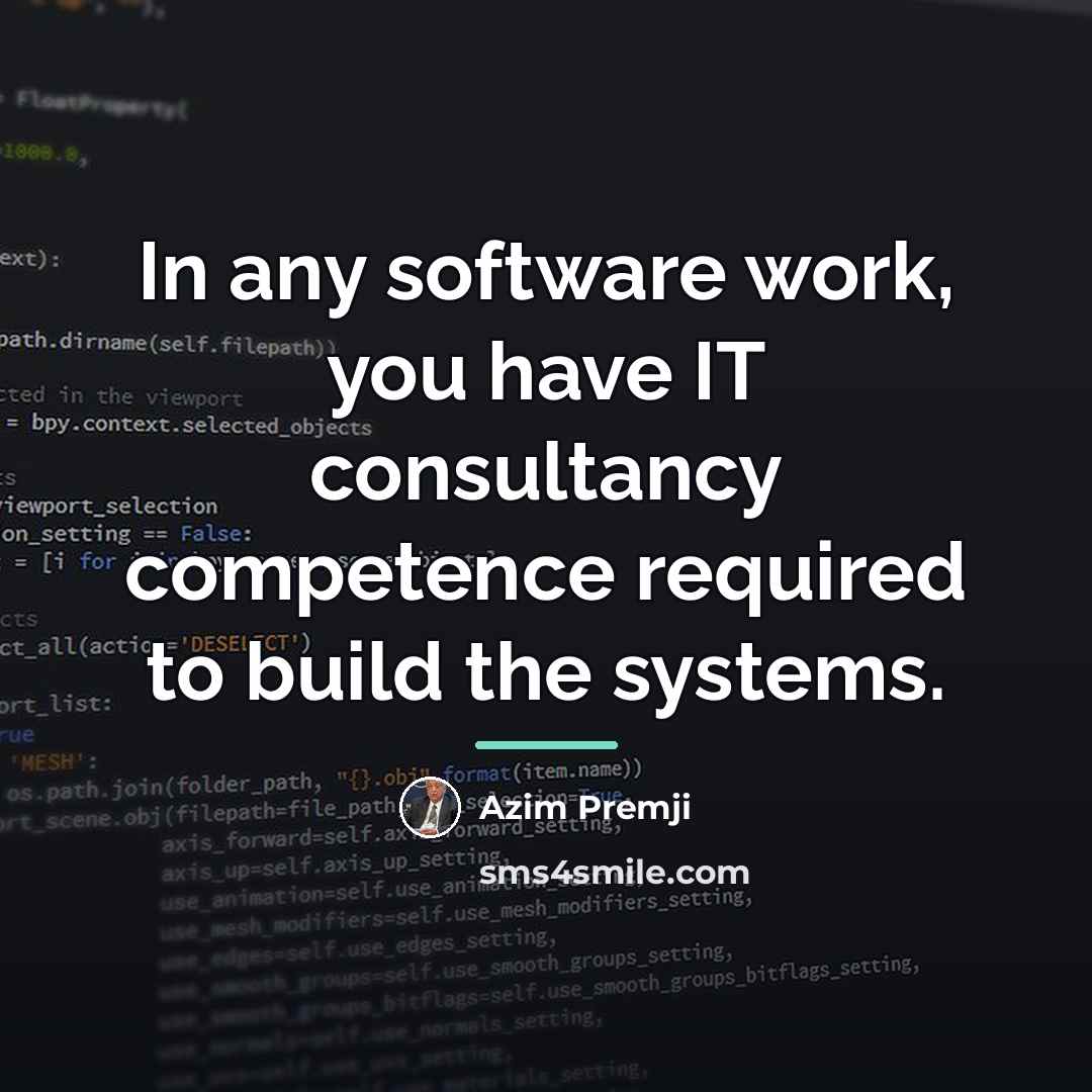 “In any software work, you have IT consultancy competence required…” quote by Azim Premji