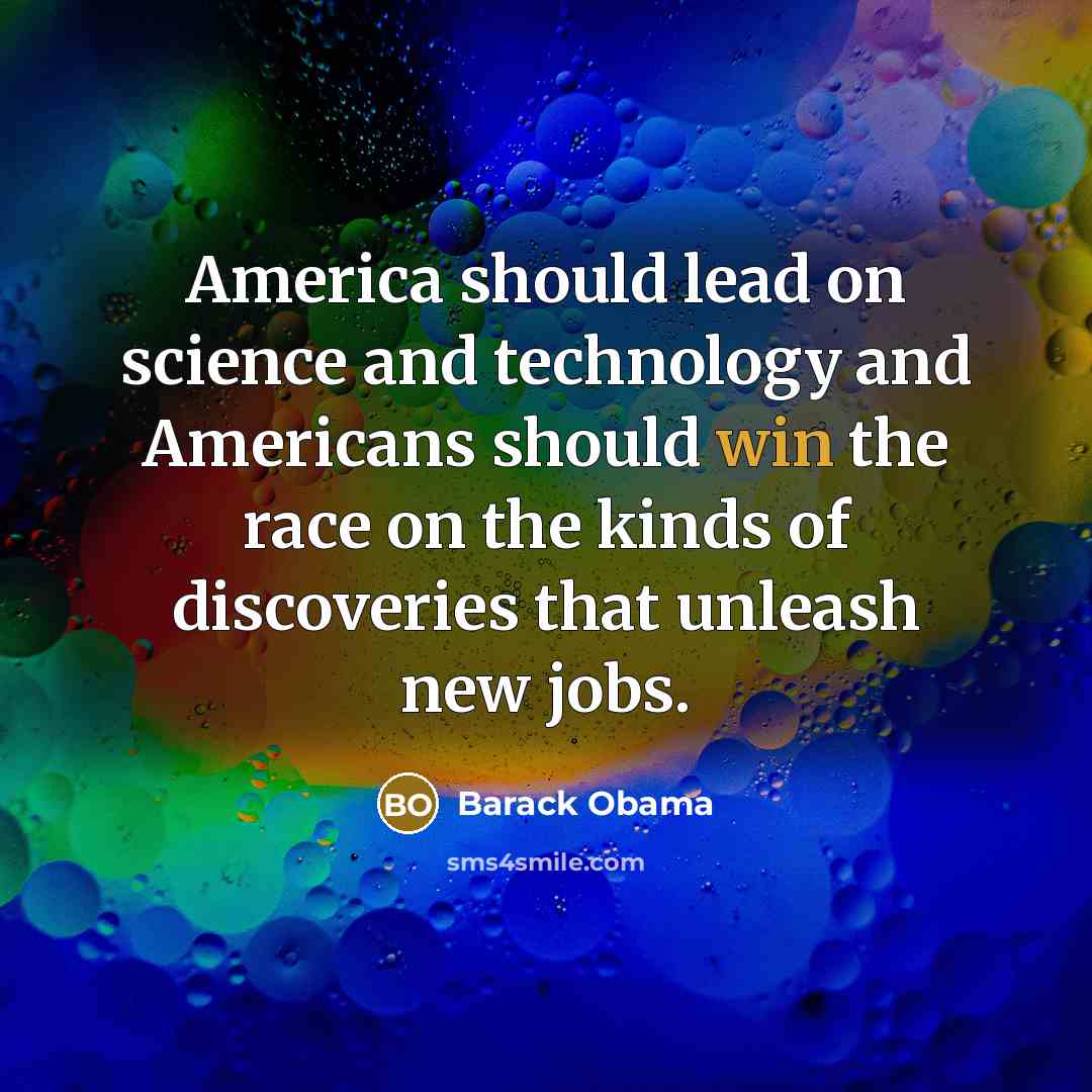 “America should lead on science and technology and Americans should win the race on the kinds of discoveries that unleash new jobs.” quote by Barack Obama