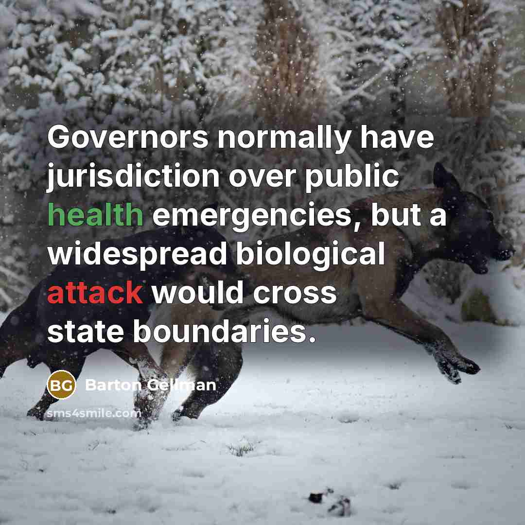 “Governors normally have jurisdiction over public health emergencies, but a…” quote by Barton Gellman