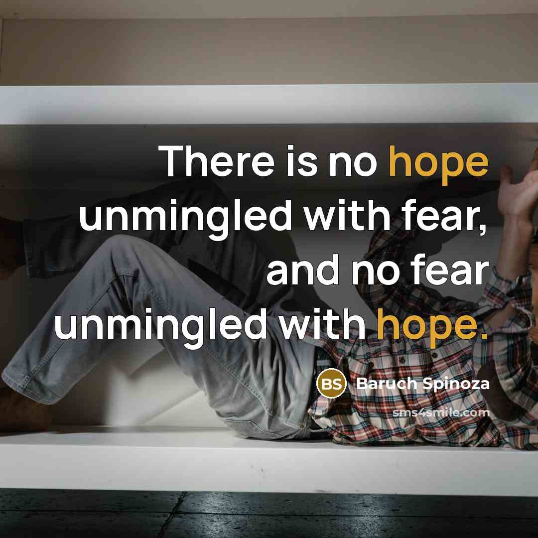 “There is no hope unmingled with fear, and no fear…” quote by Baruch Spinoza