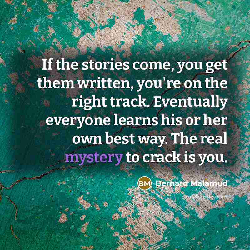 “If the stories come, you get them written, you're on…” quote by Bernard Malamud