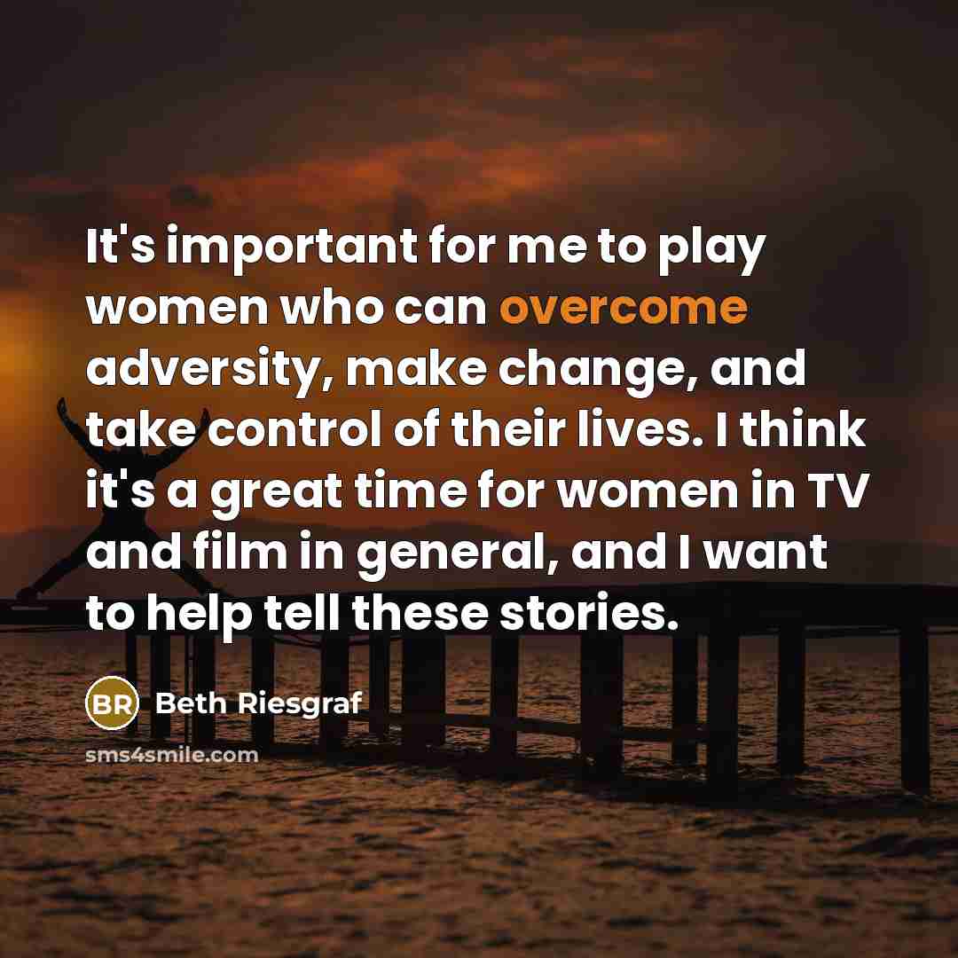 “It's important for me to play women who can overcome…” quote by Beth Riesgraf