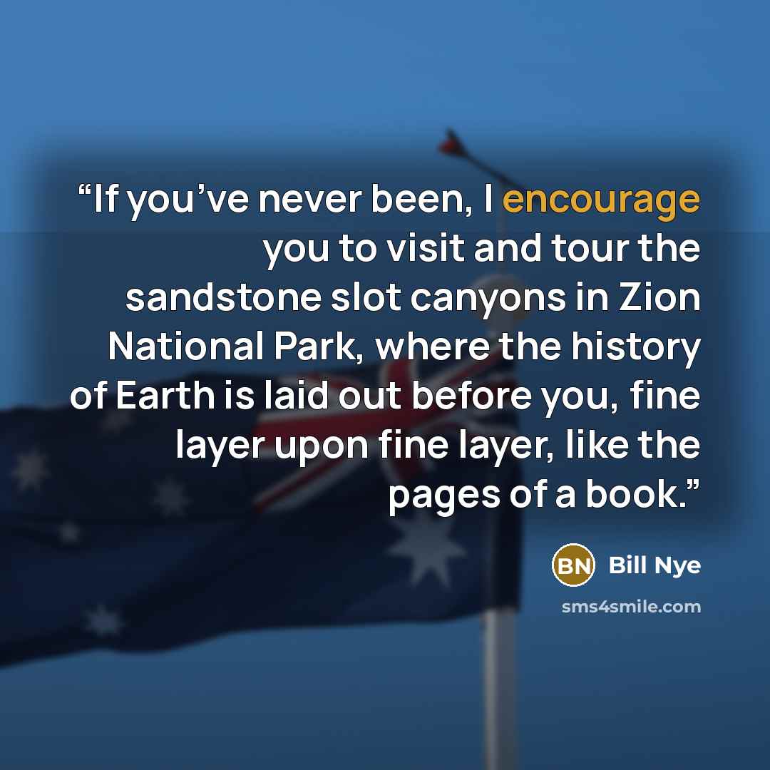“If you’ve never been, I encourage you to visit and tour the sandstone slot canyons in Zion National Park, where the history of Earth is laid out before you, fine layer upon fine layer, like the pages of a book.” quote by Bill Nye