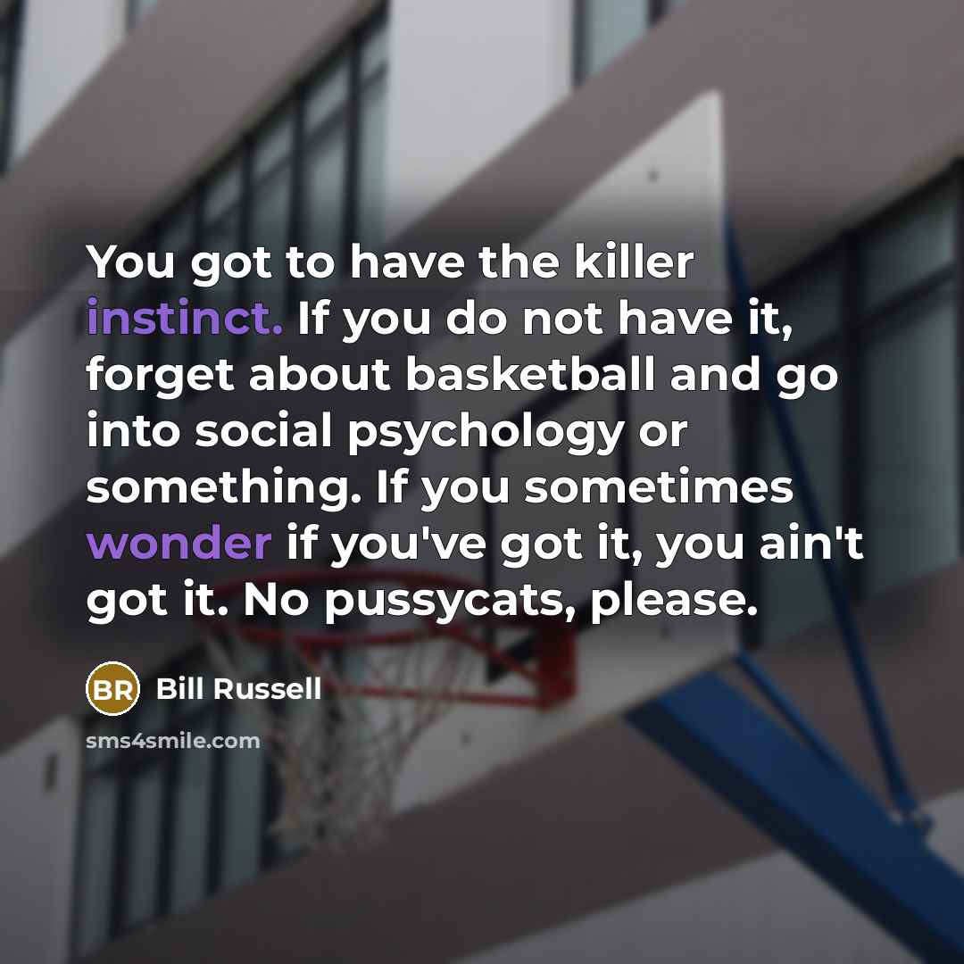 “You got to have the killer instinct. If you do…” quote by Bill Russell