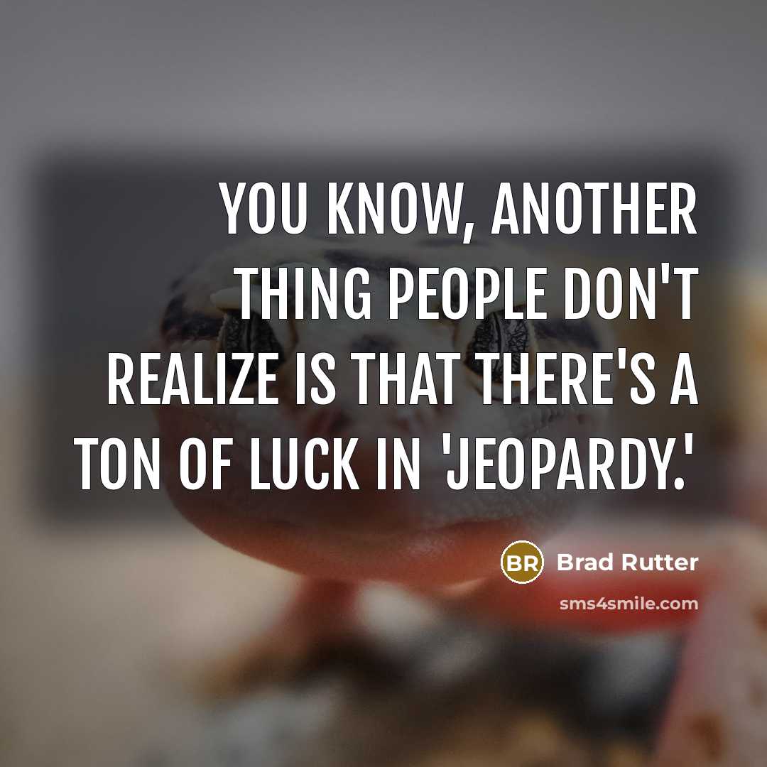 “You know, another thing people don't realize is that there's…” quote by Brad Rutter