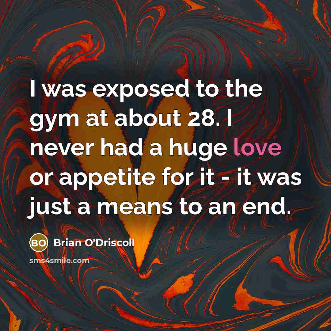 “I was exposed to the gym at about 28. I…” quote by Brian O'Driscoll