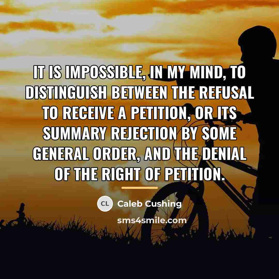 “It is impossible, in my mind, to distinguish between the…” quote by Caleb Cushing