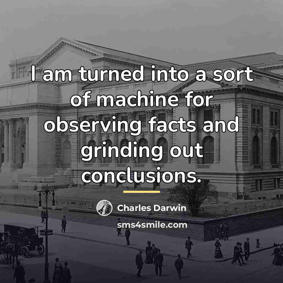 “I am turned into a sort of machine for observing…” quote by Charles Darwin