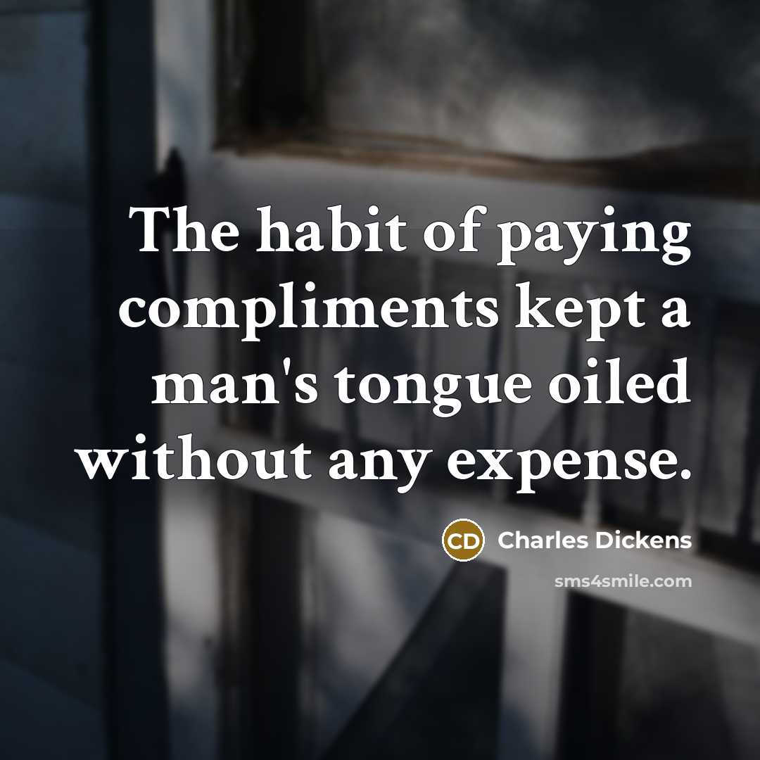 “The habit of paying compliments kept a man's tongue oiled…” quote by Charles Dickens