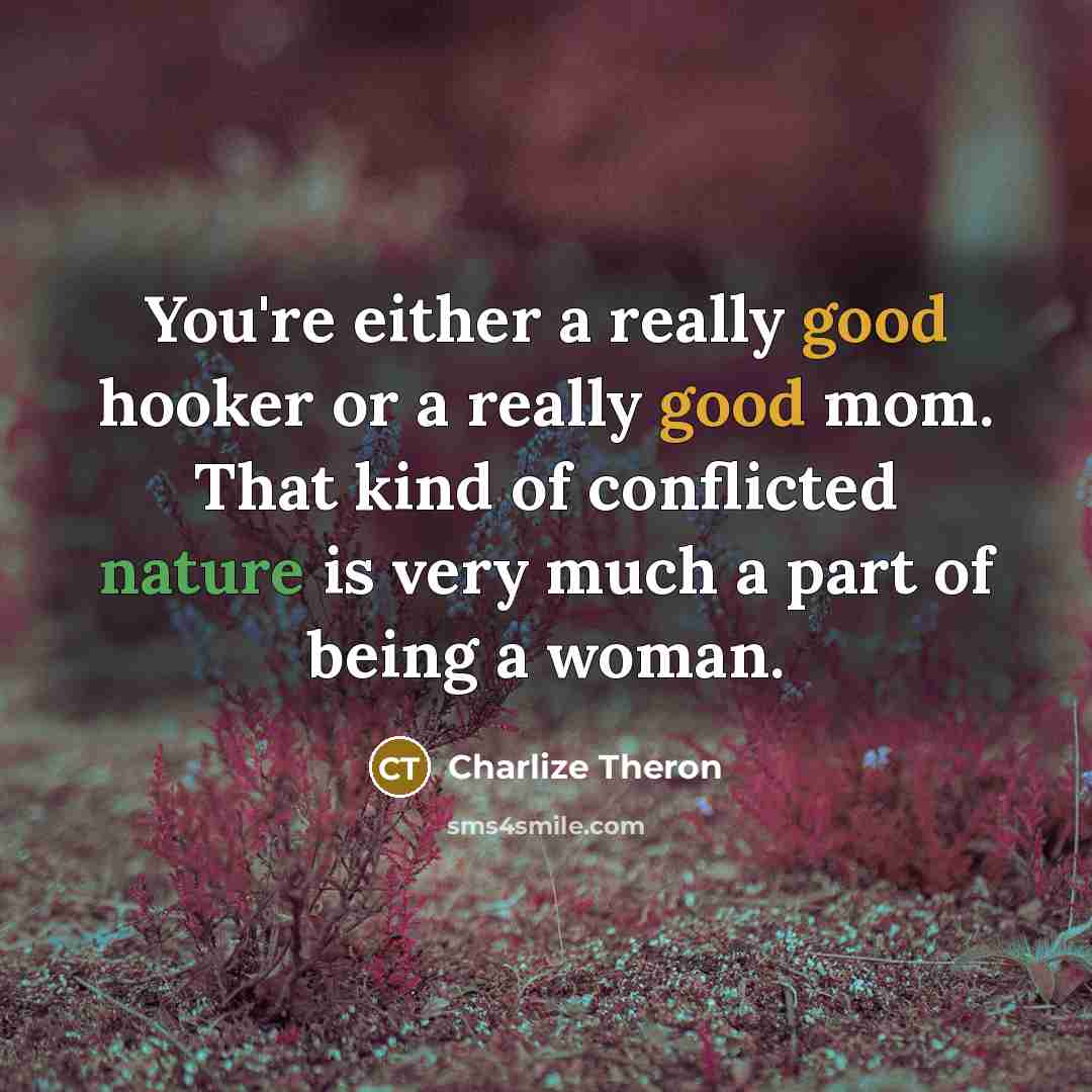 “You're either a really good hooker or a really good…” quote by Charlize Theron