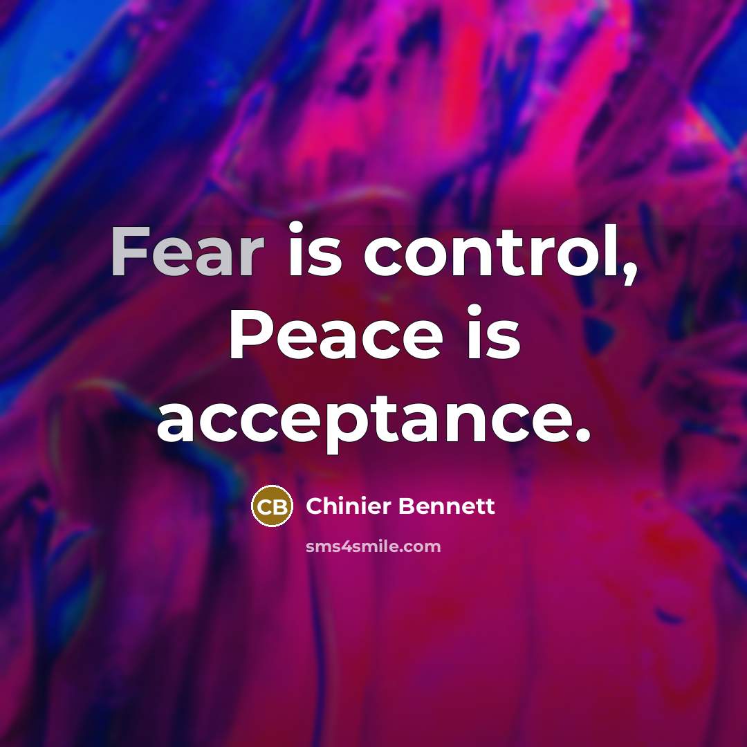 “Fear is control, Peace is acceptance.…” quote by Chinier Bennett