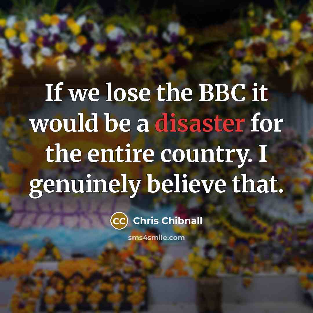 “If we lose the BBC it would be a disaster…” quote by Chris Chibnall