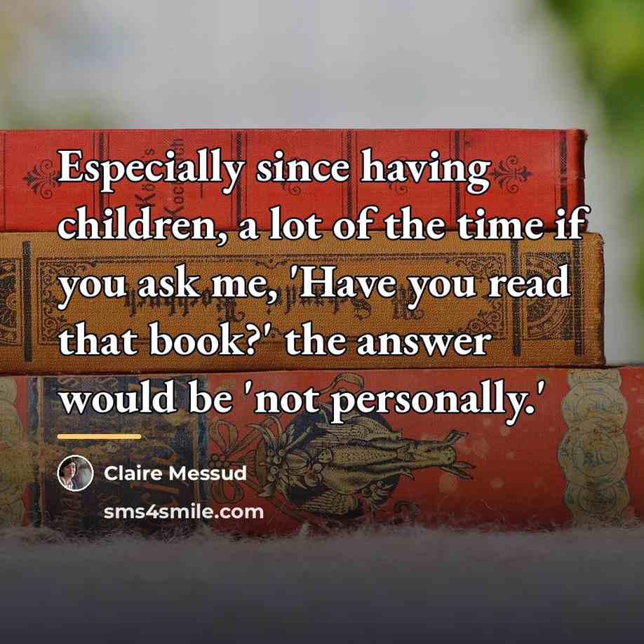 “Especially since having children, a lot of the time if…” quote by Claire Messud