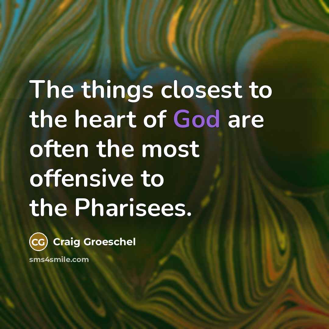 “The things closest to the heart of God are often…” quote by Craig Groeschel