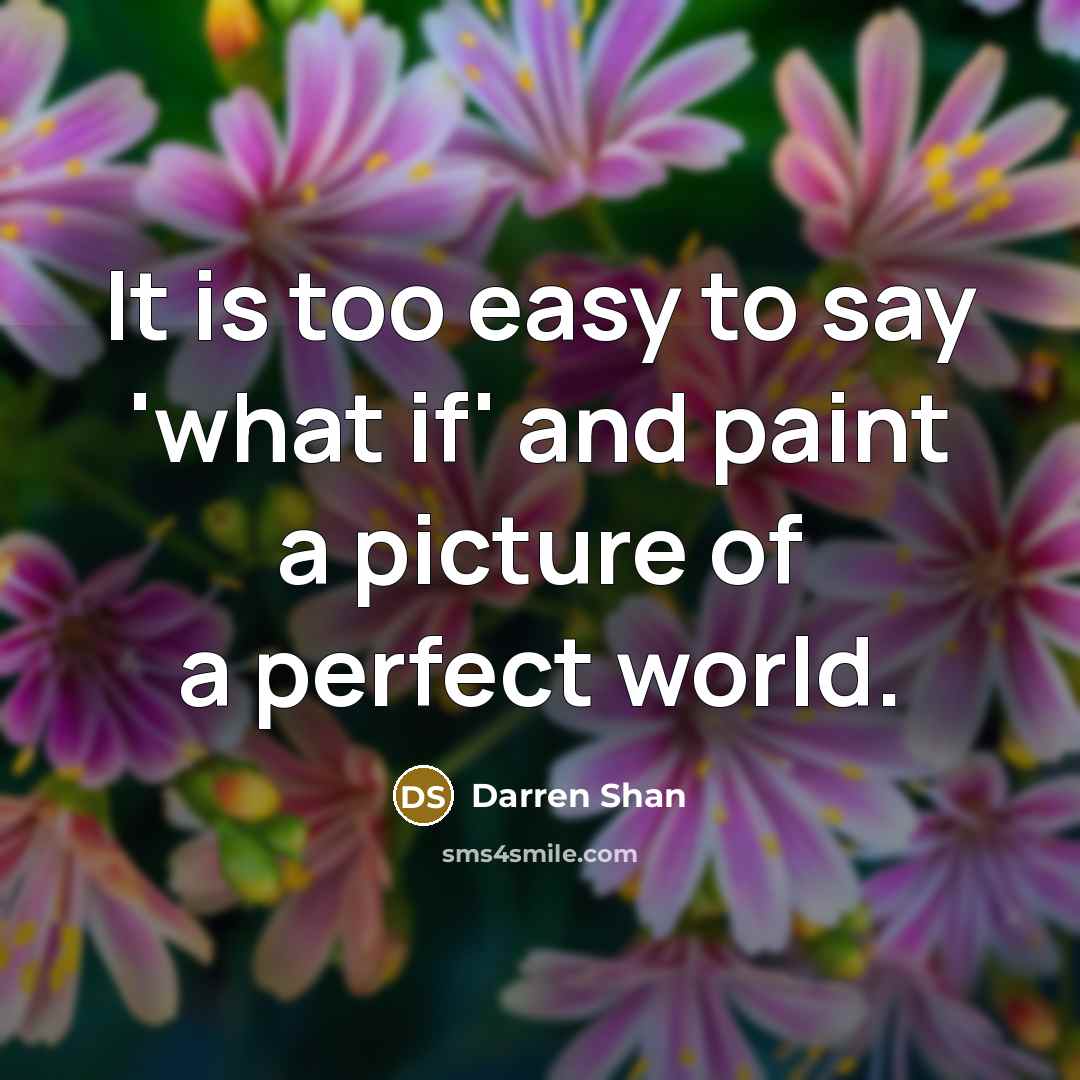 “It is too easy to say 'what if' and paint…” quote by Darren Shan