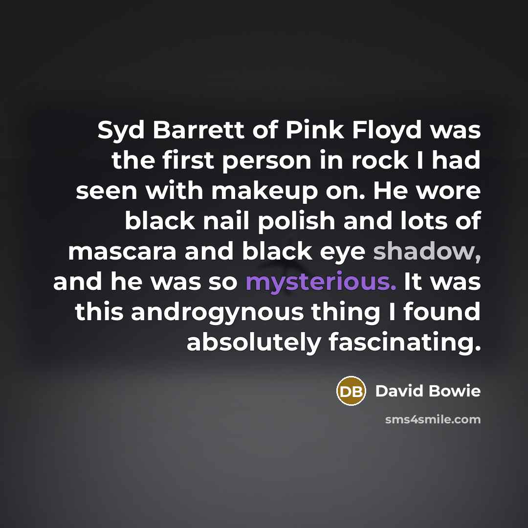 “Syd Barrett of Pink Floyd was the first person in…” quote by David Bowie