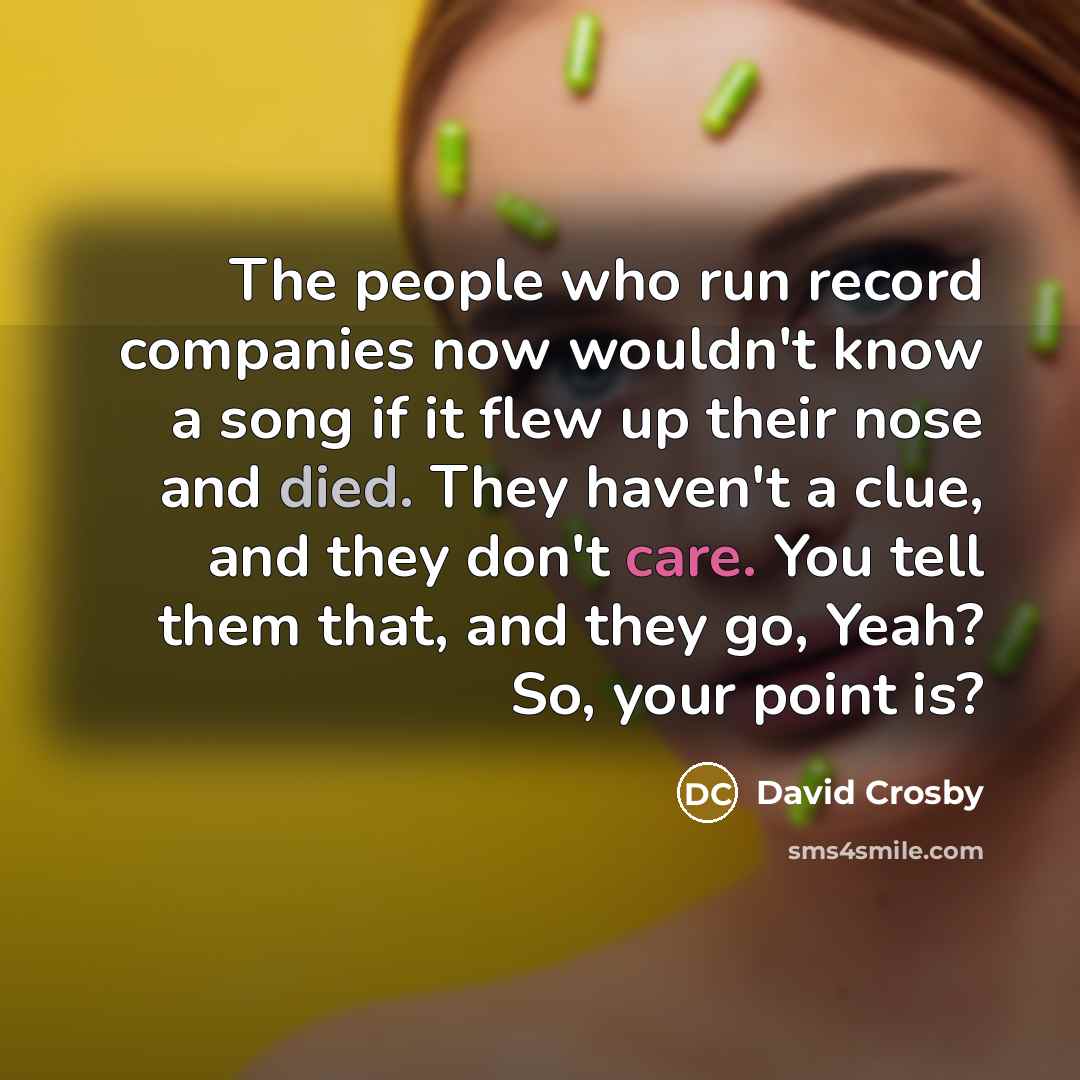 “The people who run record companies now wouldn't know a…” quote by David Crosby