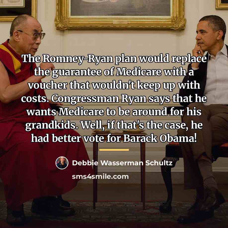 “The Romney-Ryan plan would replace the guarantee of Medicare with…” quote by Debbie Wasserman Schultz