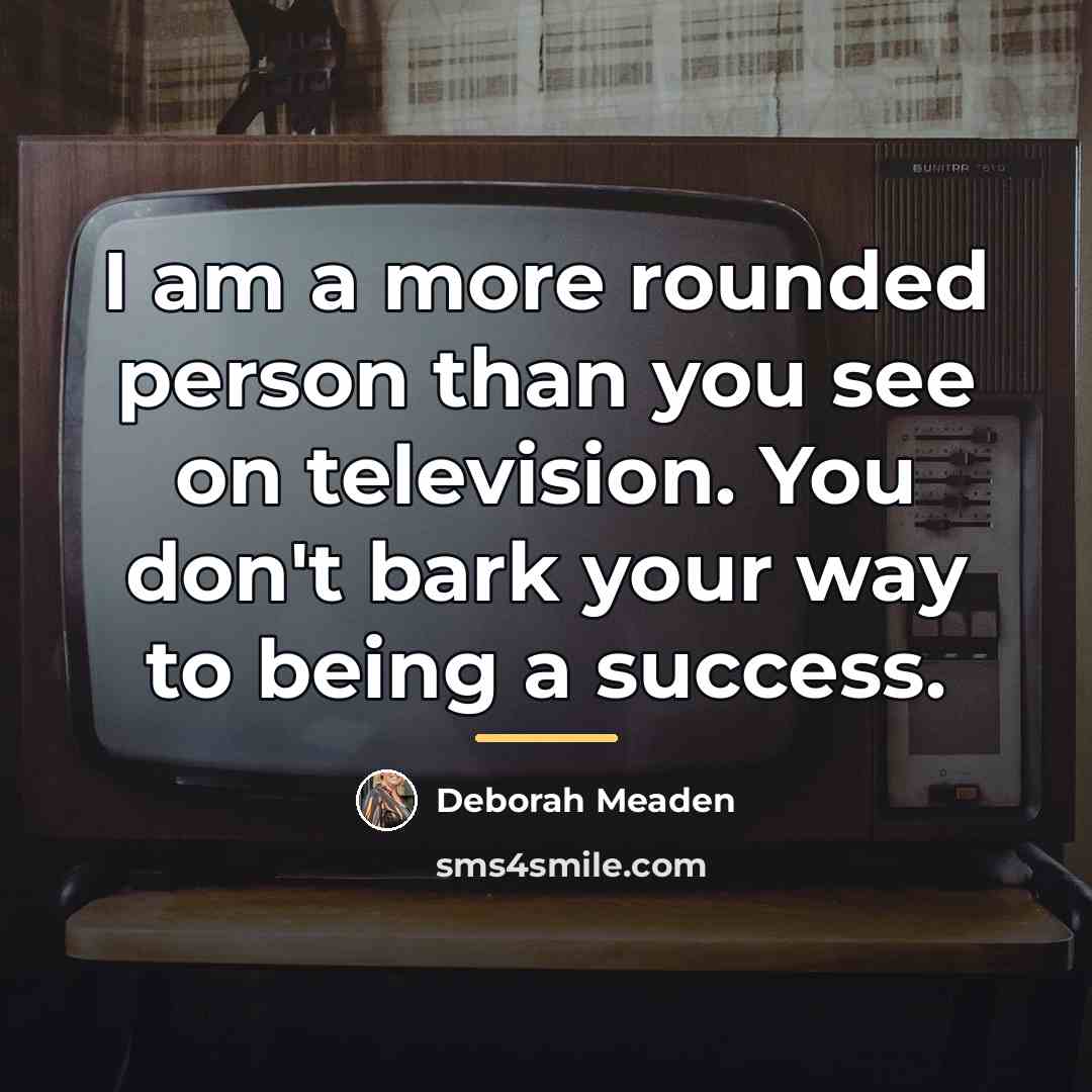 “I am a more rounded person than you see on…” quote by Deborah Meaden
