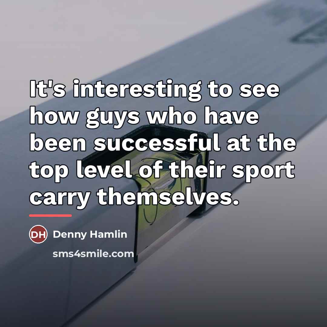 “It's interesting to see how guys who have been successful…” quote by Denny Hamlin
